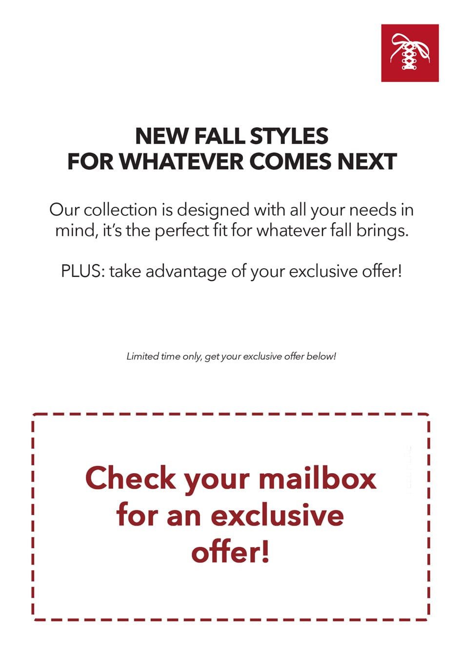 Suepr Shoes laces logo. New fall styles for whatever comes next.  Our collection is designed with all your need in mind, it's the perfect fir for whatever fall brings!  Plus: take advantage of your exclusive offer!  Limited time only, get your exclusive offer below! Check your mailbox for an exclusive offer!